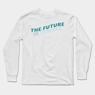 The Future Is Female Turquoise Long Sleeve T-Shirt